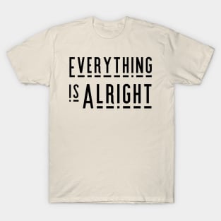 Everything is Alright T-Shirt